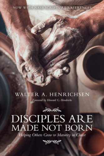 Disciples Are Made Not Born: Helping Others Grow to Maturity in Christ – GOOD