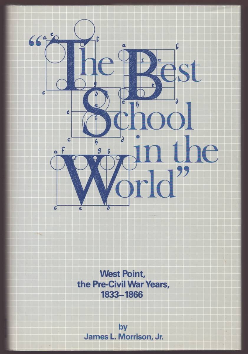 THE BEST SCHOOL IN THE WORLD West Point, the Pre-Civil War Years, 1833-1866
