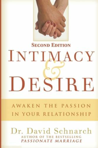 Intimacy & Desire: Awaken The Passion In Your Relationship by Schnarch, David…