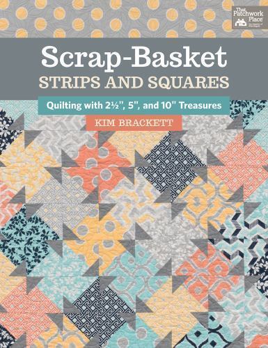 Scrap-Basket Strips & Squares : Quilting With 2 1/2 Inch, 5 Inch, and 10 Inch…