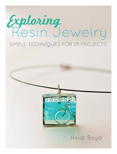 Exploring Resin Jewelry: Simple Techniques for 25 Projects – Paperback – GOOD