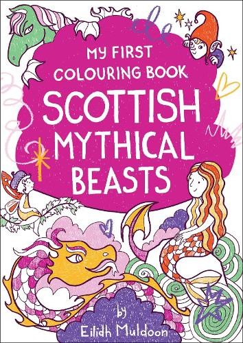 Eilidh Muldoon My First Colouring Book: Scottish Mythical Beasts (Paperback)