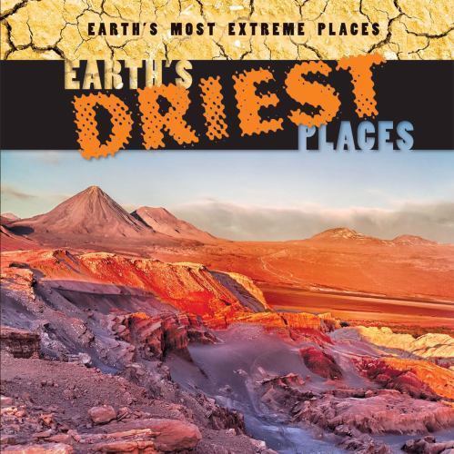 Earth’s Driest Places (Earth’s Most Extreme Places)