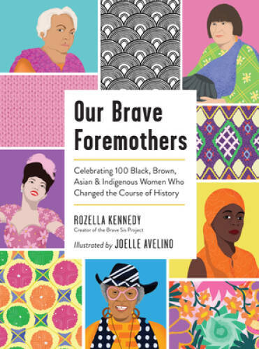 Our Brave Foremothers: Celebrating 100 Black, Brown, Asian, and Indigenou – GOOD
