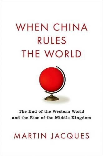 When China Rules the World: The End of the Wester… by Jacques, Martin Hardback