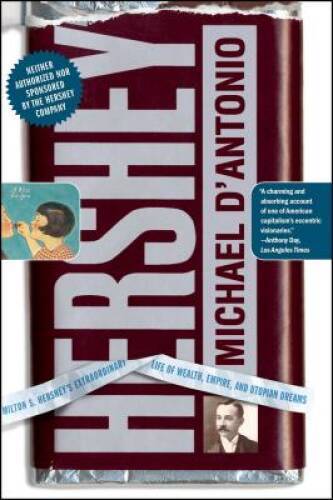 Hershey: Milton S. Hershey’s Extraordinary Life of Wealth, Empire, a – VERY GOOD