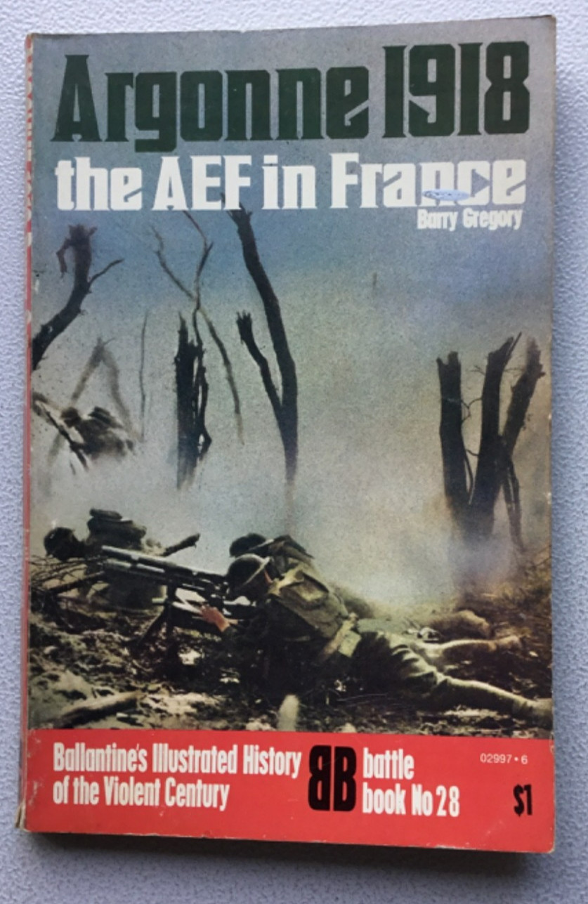 ARGONNE 1918 THE AEF IN FRANCE BALLANTINE’S HISTORY BATTLE BOOK NO.28 1972