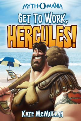 Get to Work, Hercules!; Myth-o-Mania, 7 – 1434234401, Kate McMullan, paperback