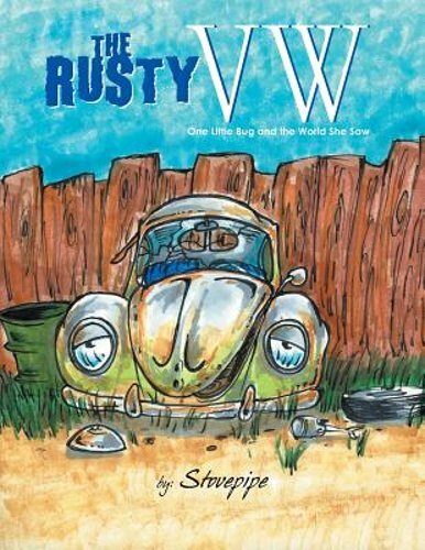 The Rusty VW: One Little Bug and the World She Saw by Stovepipe: New