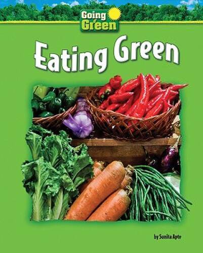 Eating Green (Going Green) – Library Binding By Apte, Sunita – GOOD