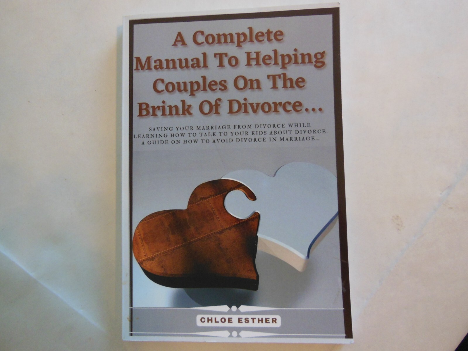 A Complete Manual to Helping Couples On the Brink of Divorce by Chloe Esther