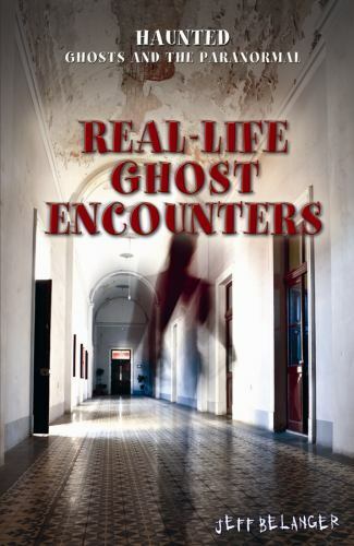 Real-Life Ghost Encounters by Jeff Belanger (2013, Hardcover)