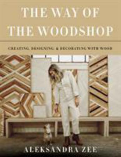 The Way of the Woodshop: Creating, Design- 006287862X, hardcover, Aleksandra Zee