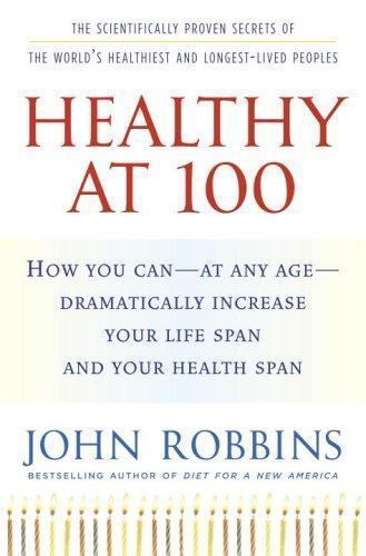 Healthy at 100: The Scientifically Proven Secrets of the World’s Healthiest…