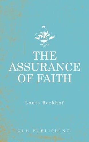The Assurance of Faith by Louis Berkhof: New