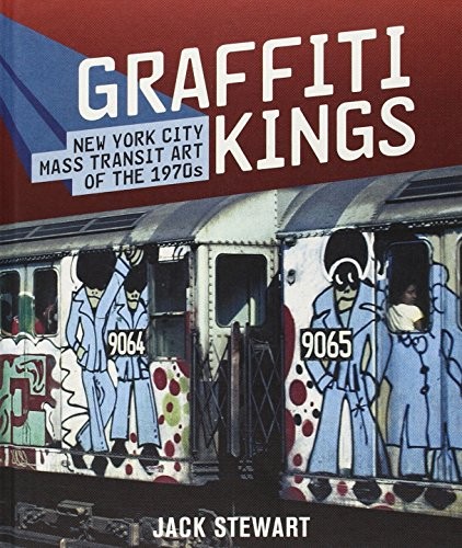 GRAFFITI KINGS: NEW YORK CITY MASS TRANSIT ART OF THE By Jack Stewart **Mint**