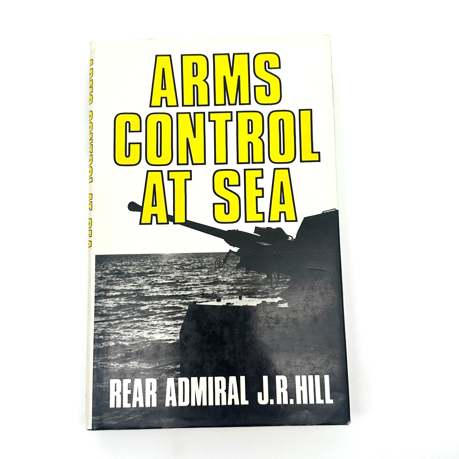 Arms Control at Sea 1989 Naval Institute Press Rear Admiral J.R. Hill Cold War