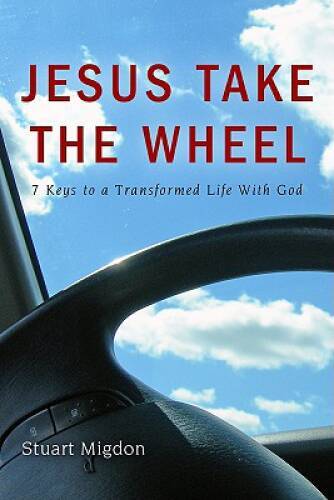 Jesus Take the Wheel: 7 Keys to a Transformed Life with God – Hardcover – GOOD
