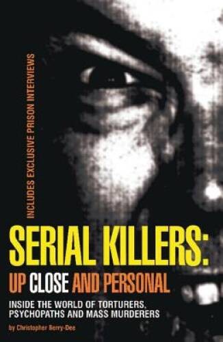 Serial Killers: Up Close and Personal: Inside the World of Torturers – VERY GOOD