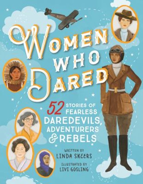 Women Who Dared : 52 Stories of Fearless Daredevils, Adventurers,