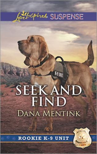 Seek and Find (Rookie K-9 Unit, 3) by Dana Mentink