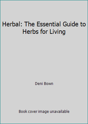 Herbal: The Essential Guide to Herbs for Living by Deni Bown