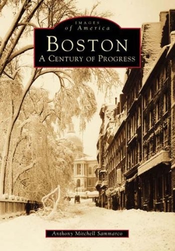 Boston: A Century of Progress (MA) (Images of America) by Anthony Mi