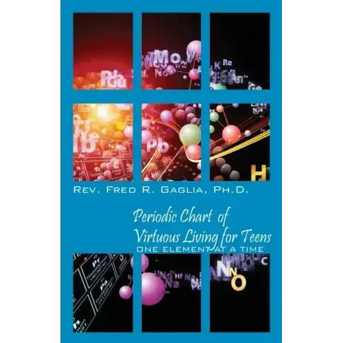 Periodic Chart of Virtuous Living for Teens: One Element at a Time – Paperback