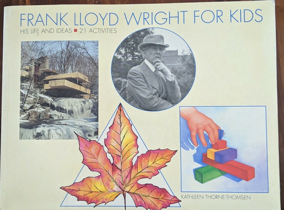 Frank Lloyd Wright for Kids: His Life and Ideas, 21 Activites [For Kids series]