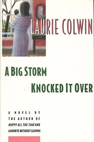 A Big Storm Knocked It over: A Novel – Hardcover By Colwin, Laurie – GOOD