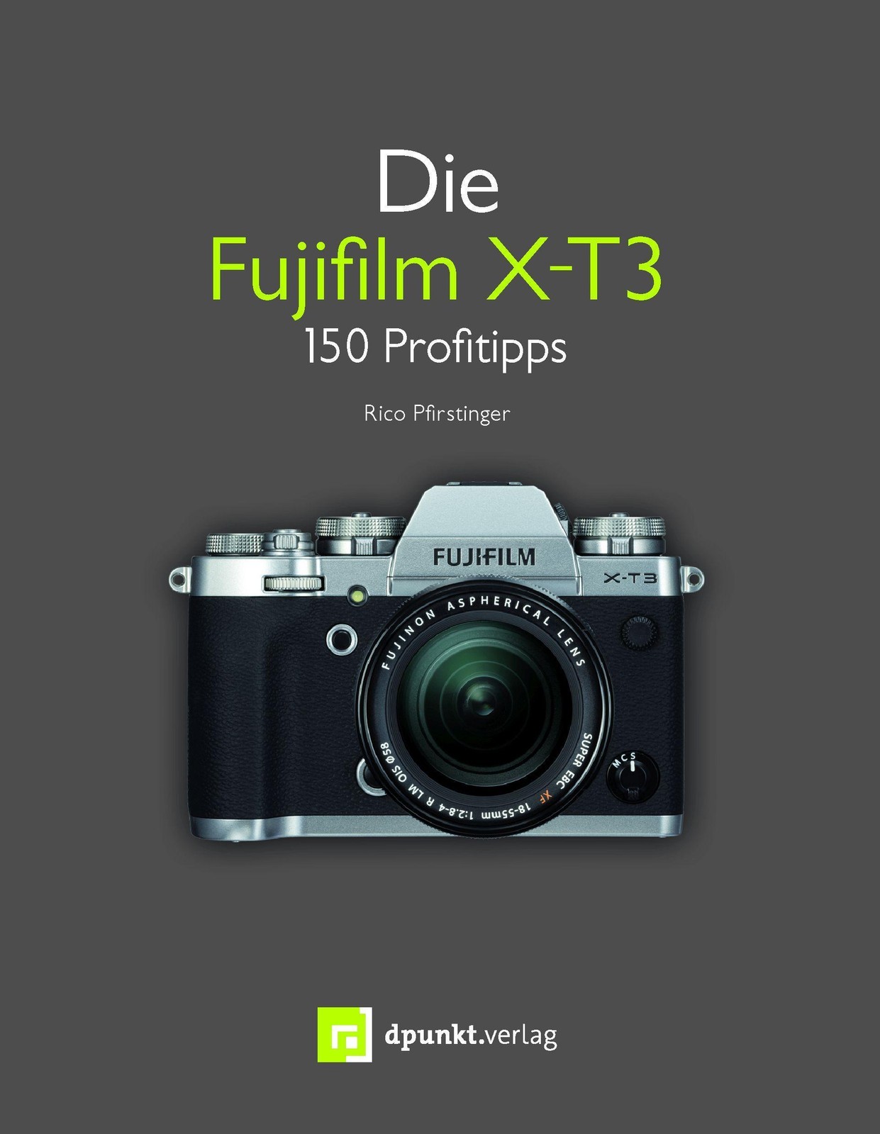 Die Fujifilm X-T3 ~ Rico Pfirstinger ~ 9783864906503