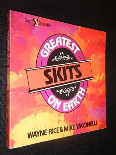 The Greatest Skits on Earth, – Paperback, by Rice Wayne; Yaconelli – Very Good x