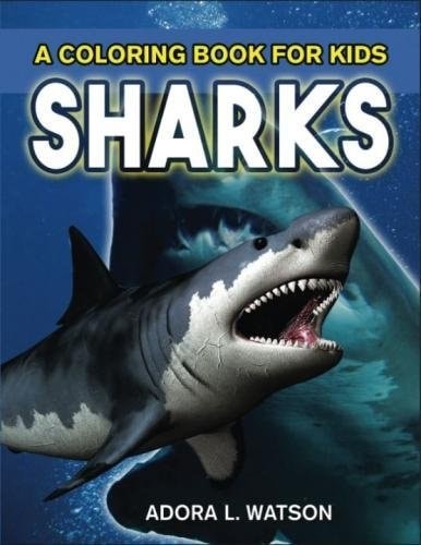 Sharks: A Coloring Book For Kids: A Sharks Activity Book For Kids by Watson, Ado