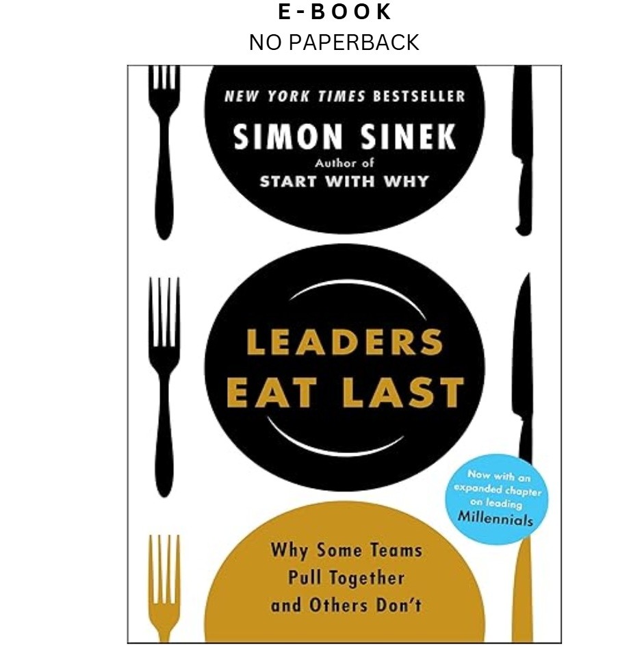 Leaders Eat Last: Why Some Teams Pull Together , Simon Sinek 2014