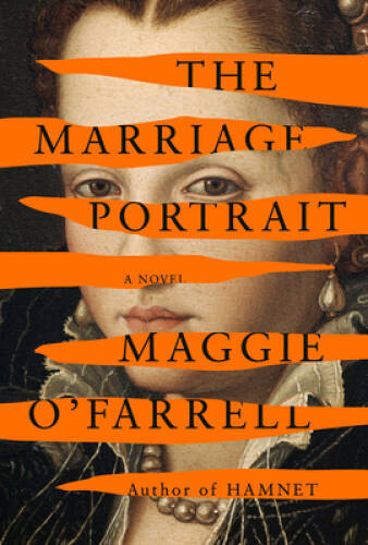 The Marriage Portrait: A novel – Hardcover By OFarrell, Maggie – VERY GOOD