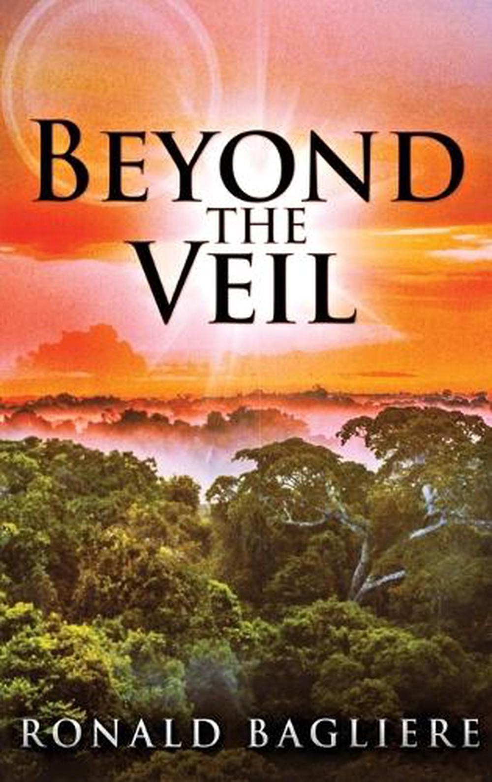 Beyond the Veil by Ronald Bagliere Hardcover Book