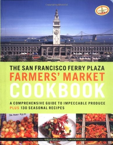 The San Francisco Ferry Plaza Farmer’s Market Cookbook: A Comprehensive Guid…
