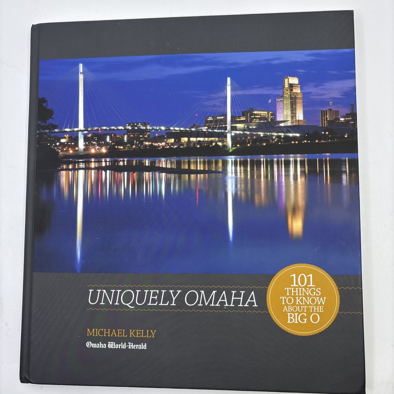 Uniquely Omaha 101 Things to Know about the Big O Michael Kelly Hardcover Book