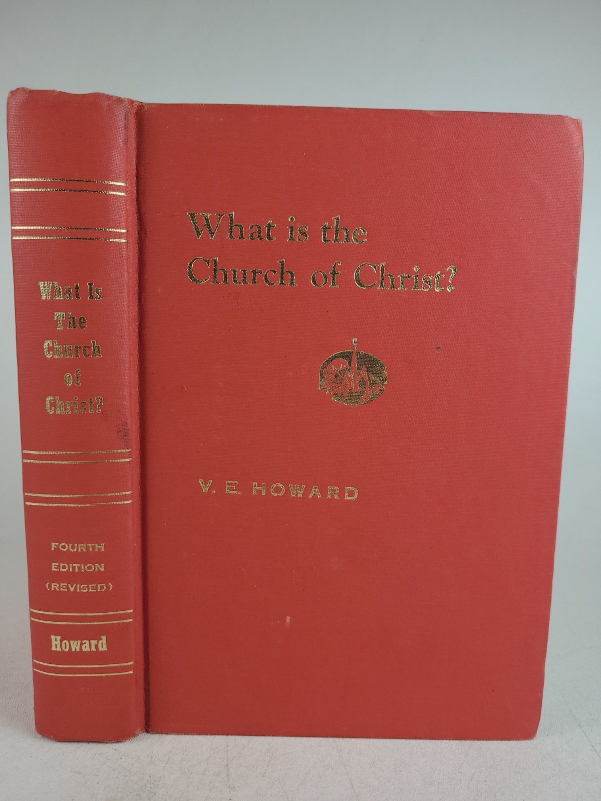 What Is the Church of Christ? Revised Fourth Edition 1971 HC V.E. Howard