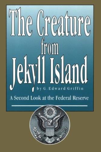 The Creature from Jekyll Island: A Second Look at the Federal Reserve – GOOD