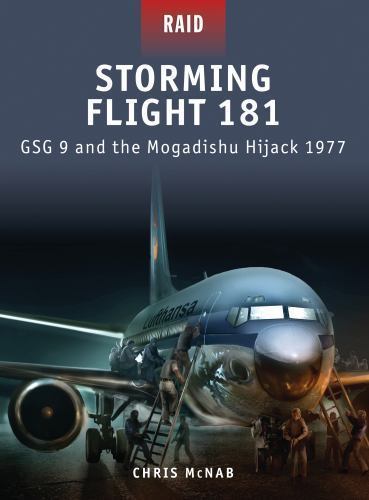 Storming Flight 181: Gsg 9 and the Mogadishu Hijack 1977 by McNab, Chris