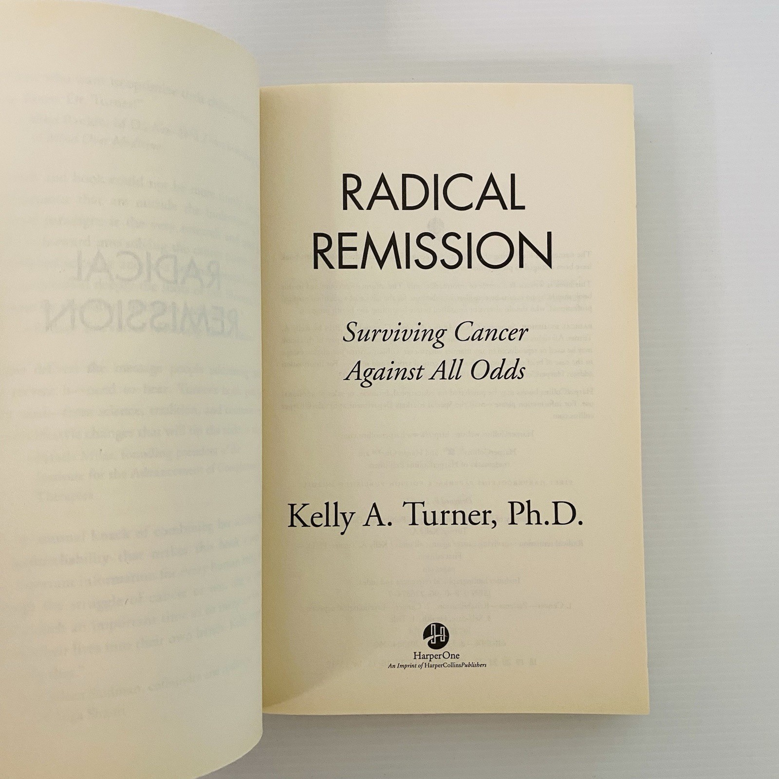 Radical Remission : Surviving Cancer Against All Odds by Kelly A. Turner Book