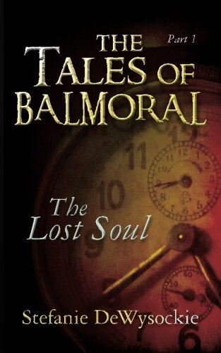 The Tales of Balmoral: Part One: The Lost Soul: Volume 1, DeWysockie, Marusak-,