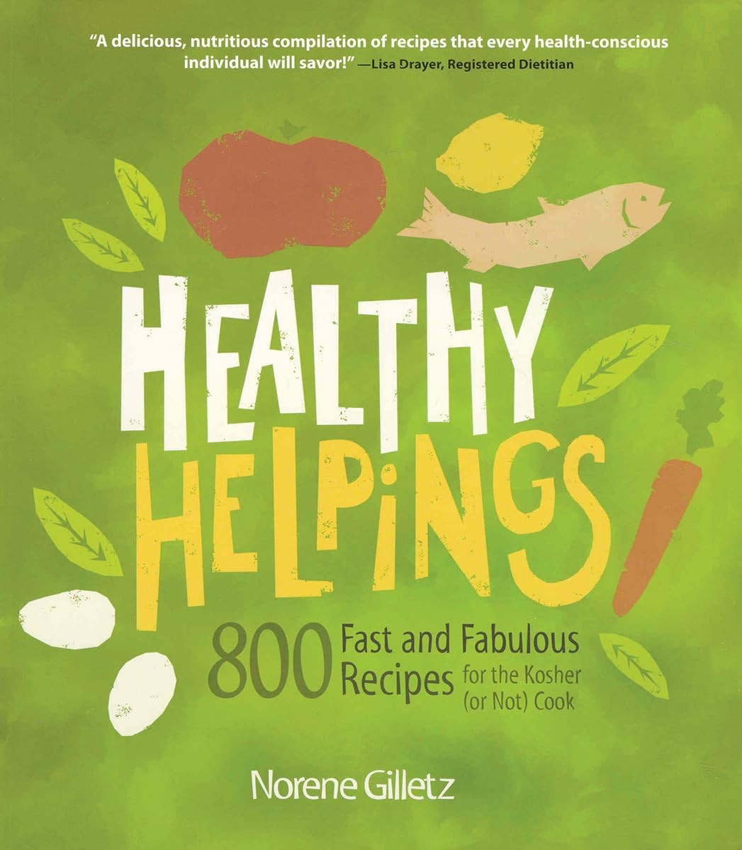 Healthy Helpings: 800 Fast and Fabulous Recipes for the Kosher (or Not) Cook…