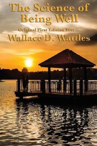 Wallace D Wattles The Science of Being Well (Paperback) (UK IMPORT)