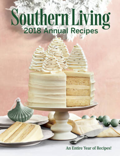 Southern Living 2018 Annual Recipes: An Entire Year of Cooking (Sout – VERY GOOD