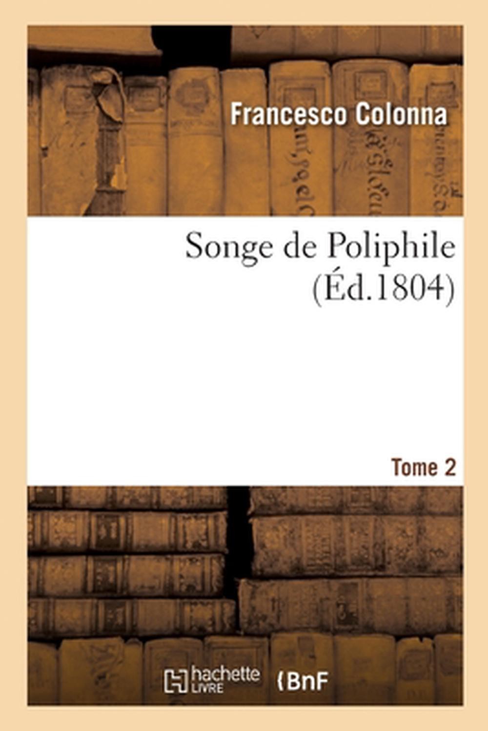 Songe de Poliphile. Tome 2 by Francesco Colonna (French) Paperback Book