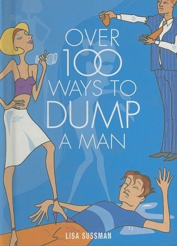 OVER 100 WAYS TO DUMP A MAN By Lisa Sussman – Hardcover *Excellent Condition*