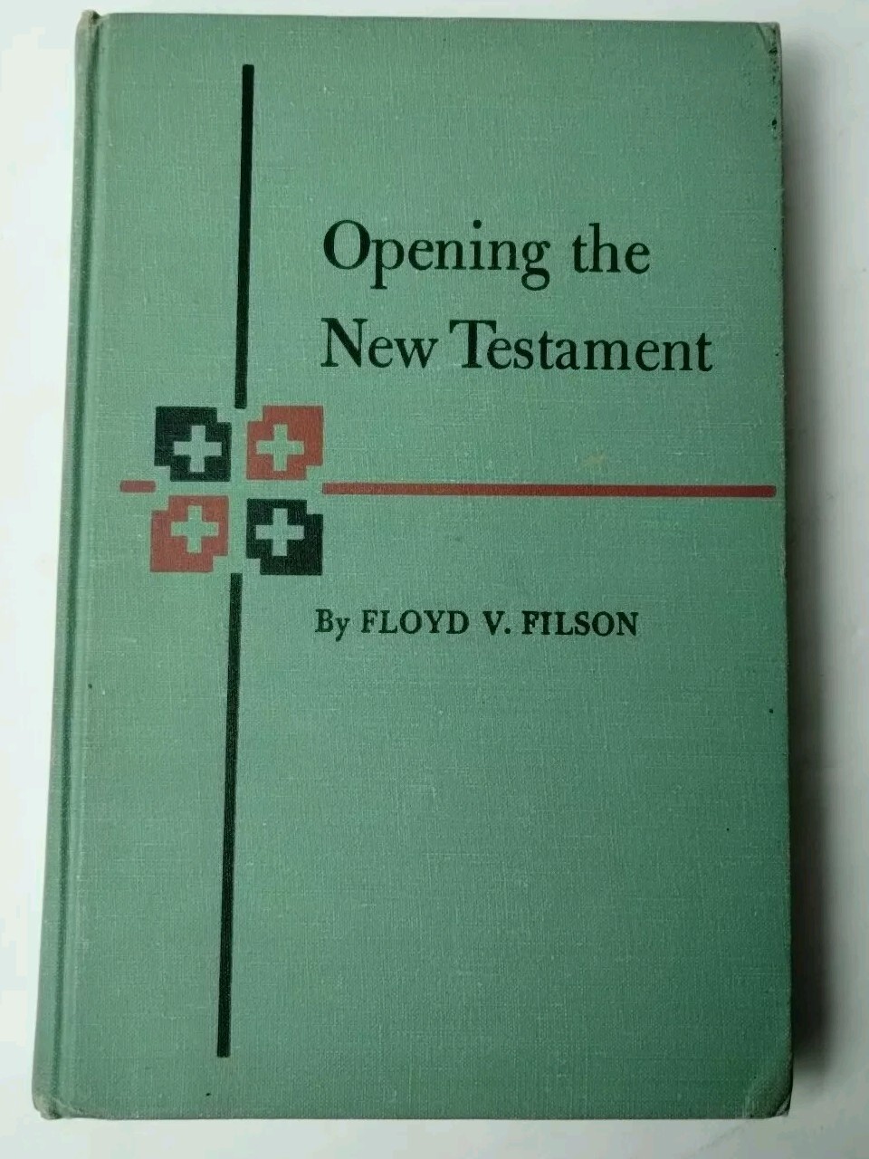 Opening The New Testament: 1952 Westminster Press Hardcover by Floyd V. Filson