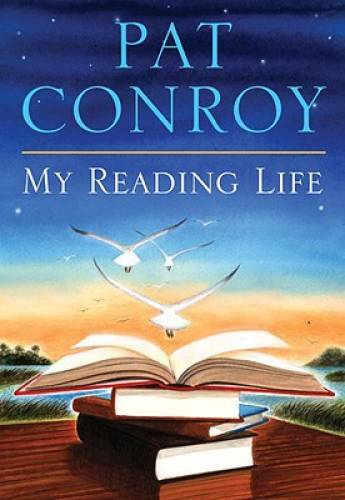 My Reading Life – Hardcover By Conroy, Pat – GOOD